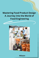 Mastering Food Product Design A Journey into the World of Food Engineering