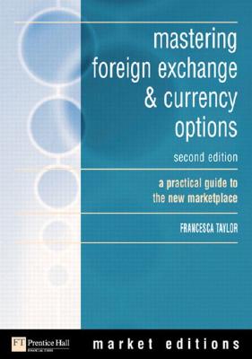 Mastering Foreign Exchange & Currency Options: A Practical Guide to the New Marketplace - Taylor, Francesca