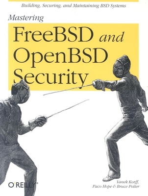 Mastering FreeBSD and OpenBSD Security - Korff, Yanek, and Hope, Paco, and Potter, Bruce