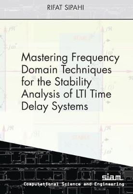 Mastering Frequency Domain Techniques for the Stability Analysis of LTI Time Delay Systems - Sipahi, Rifat