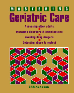 Mastering Geriatric Care - Springhouse Publishing, and Schull, Patricia (Editor), and Springhouse