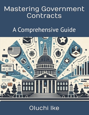 Mastering Government Contracts: A Comprehensive Guide - Ike, Oluchi