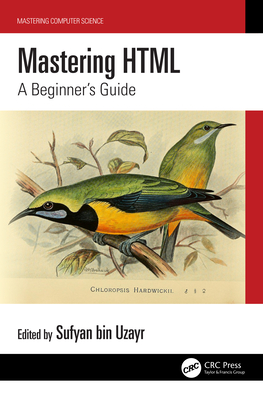 Mastering HTML: A Beginner's Guide - Bin Uzayr, Sufyan (Editor)