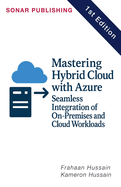 Mastering Hybrid Cloud with Azure: Seamless Integration of On-Premises and Cloud Workloads