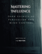Mastering Influence: Dark Secrets of Persuasion and Mind Control