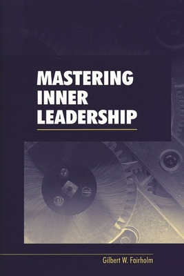 Mastering Inner Leadership - Fairholm, Gilbert W