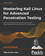 Mastering Kali Linux for Advanced Penetration Testing: Become a cybersecurity ethical hacking expert using Metasploit, Nmap, Wireshark, and Burp Suite