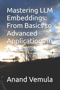 Mastering LLM Embeddings: From Basics to Advanced Applications in NLP