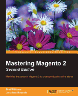 Mastering Magento 2: Maximize the power of Magento 2 to create productive online stores