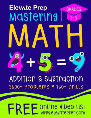 Mastering Math Addition and Subtraction: 3500+ Problems - 150+ Drills - Single, Double, Triple, and Quadruple Digit Addition and Subtraction - Prep, Elevate