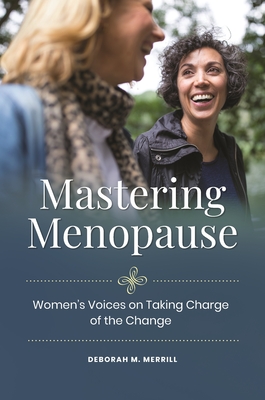 Mastering Menopause: Women's Voices on Taking Charge of the Change - Merrill, Deborah M.