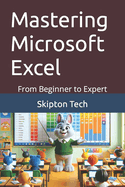 Mastering Microsoft Excel: From Beginner to Expert