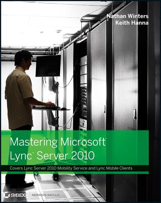 Mastering Microsoft Lync Server 2010 - Winters, Nathan, and Hanna, Keith