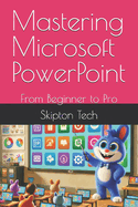 Mastering Microsoft PowerPoint: From Beginner to Pro