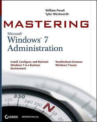 Mastering Microsoft Windows 7 Administration - Panek, William, and Wentworth, Tylor