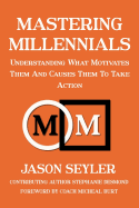 Mastering Millennials: Understanding What Motivates Them and Causes Them to Take Action