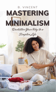 Mastering Minimalism: Declutter Your Way to a Simpler Life