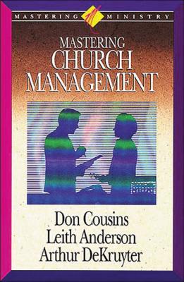 Mastering Ministry: Mastering Church Management - Anderson, Leith, and DeKruyter, Arthur, and Cousins, Don