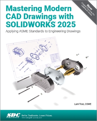Mastering Modern CAD Drawings with SOLIDWORKS 2025: Applying ASME Standards to Engineering Drawings - Tran, Lani
