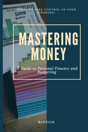 Mastering Money: A Guide to Personal Finance and Budgeting