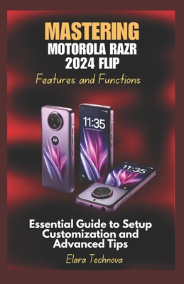 Mastering Motorola Razr 2024 Flip Features and Functions: Essential Guide to Setup Customization and Advanced Tips - Technova, Elara