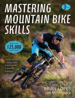 Mastering Mountain Bike Skills - Lopes, Brian, and McCormack, Lee