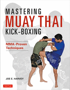 Mastering Muay Thai Kick-Boxing: Mma-Proven Techniques