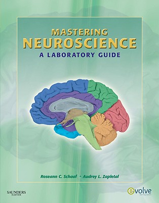 Mastering Neuroscience: A Laboratory Guide - Schaaf, Roseann Cianciulli, and Zapletal, Audrey Lynne, MS, Otr/L
