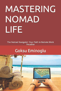 Mastering Nomad Life: The Nomad Navigator: Your Path to Remote Work Paradise