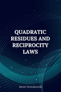 Mastering Number Theory: Quadratic Residues and Reciprocity Laws: Mastering Quadratic Residues, Reciprocity Laws & Python Demos for Number Theory and Cryptography