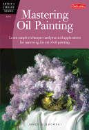 Mastering Oil Painting (Artist's Library): Learn Simple Techniques and Practical Applications