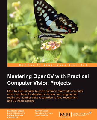 Mastering OpenCV with Practical Computer Vision Projects - Emami, Shervin, and Levgen, Khvedchenia, and Mahmood, Naureen