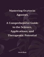 Mastering Oxytocin Agonists: A Comprehensive Guide to the Science, Applications, and Therapeutic Potential