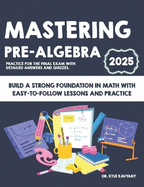 Mastering Pre-Algebra: Build a Strong Foundation in Math with Easy-to-Follow Lessons and Practice