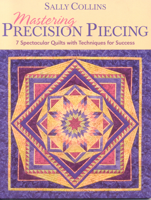 Mastering Precision Piecing - Print on Demand Edition - Collins, Sally