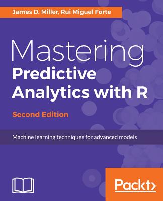 Mastering Predictive Analytics with R - - Miller, James D., and Forte, Rui Miguel