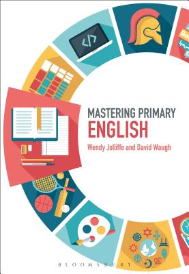 Mastering Primary English - Jolliffe, Wendy, Mrs., and Roden, Judith (Editor), and Waugh, David