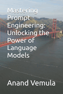 Mastering Prompt Engineering: Unlocking the Power of Language Models