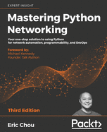 Mastering Python Networking: Your one-stop solution to using Python for network automation, DevOps, and Test-Driven Development