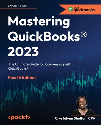 Mastering QuickBooks 2023: The Ultimate Guide to Bookkeeping with QuickBooks - Shelton, Crystalynn