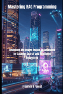 Mastering RAG Programming: Unlocking the Power Behind AI Assistants for Smarter Search and Intelligent Responses