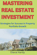 Mastering Real Estate Investment: Strategies for Success in Property Portfolio Growth