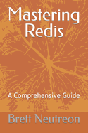 Mastering Redis: A Comprehensive Guide