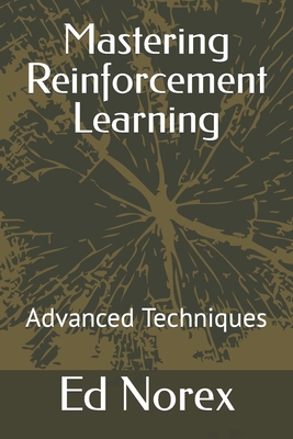 Mastering Reinforcement Learning: Advanced Techniques - Norex, Ed