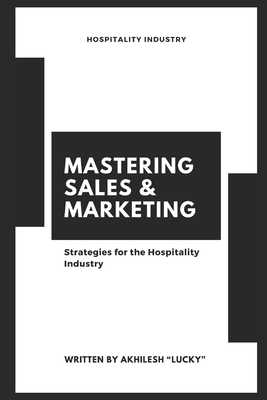 Mastering Sales & Marketing: Strategies in the Hospitality Industry - Shukla Lucky, Akhilesh