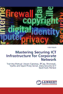 Mastering Securing Ict Infrastructure for Corporate Network