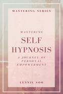 Mastering Self Hypnosis: A Journey of Personal Empowerment