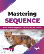 Mastering SEQUENCE: Excel's most amazing function with more than 200 examples (English Edition)