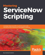 Mastering Servicenow Scripting