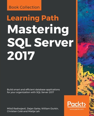 Mastering SQL Server 2017 - Radivojevic, Milos, and Sarka, Dejan, and Durkin, William